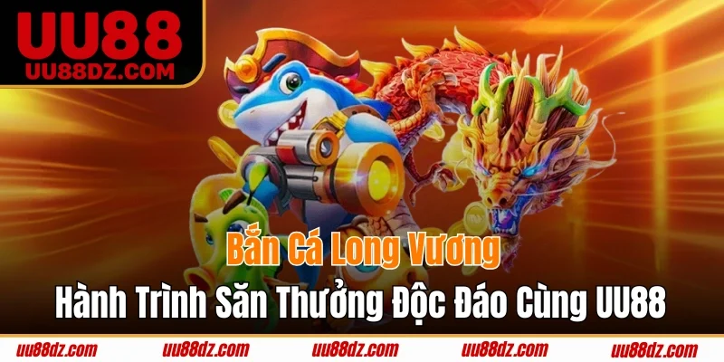 Bắn Cá Long Vương