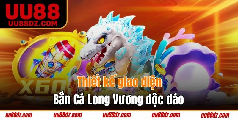 Thiết kế giao diện Bắn Cá Long Vương độc đáo