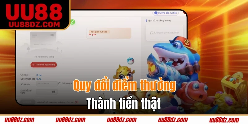 Quy đổi điểm thưởng tích lũy trong Bắn Cá Thần Tài thành tiền thật