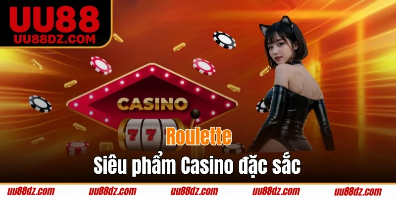 Roulette là siêu phẩm Casino đặc sắc