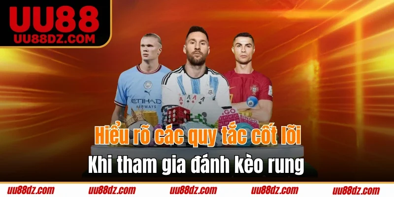 Nắm quy tắc về kèo rung trước khi đặt cược