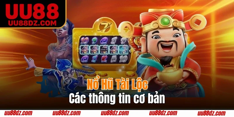 Nổ Hũ Tài Lộc - Tựa game quay hũ được săn đón 2025