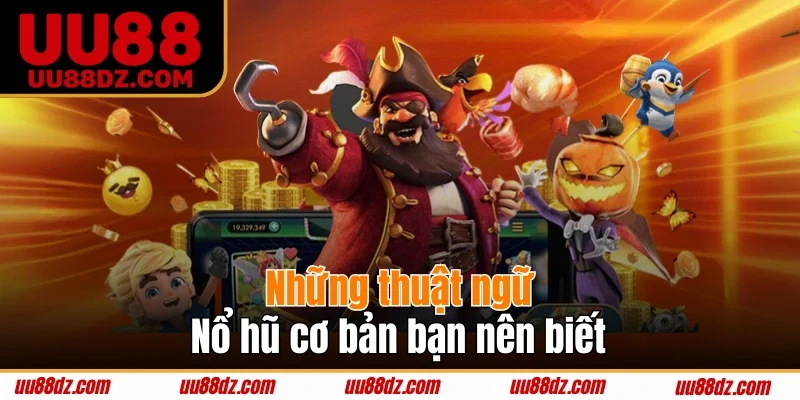 Những thuật ngữ nổ hũ cơ bản bạn nên biết