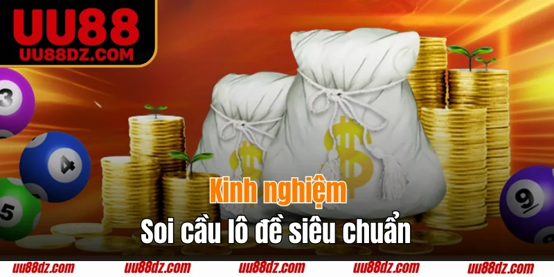 Kinh nghiệm soi cầu lô đề chuẩn tuyệt đối